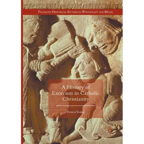 A History of Exorcism in Catholic Christianity - Paperback