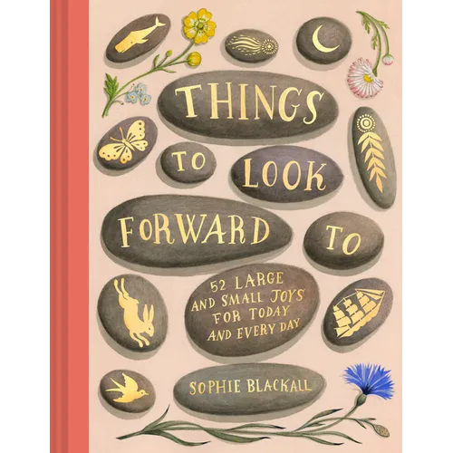 Things to Look Forward to: 52 Large and Small Joys for Today and Every Day - Hardcover