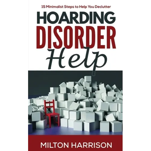 Hoarding Disorder Help: 15 Minimalist Steps to Help You Declutter - Paperback