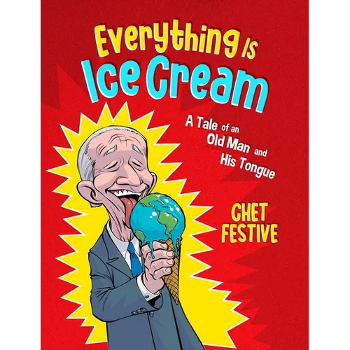 Everything Is Ice Cream: A Tale of an Old Man and His Tongue - Hardcover