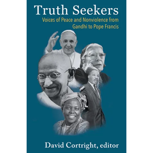 Truth Seekers: Voices of Peace and Nonviolence from Gandhi to Pope Francis - Paperback