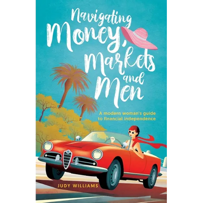 Navigating Money, Markets and Men: A modern woman's guide to financial independence - Paperback