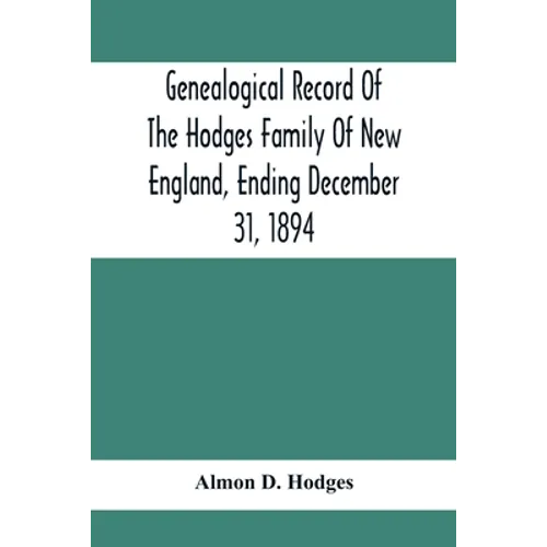 Genealogical Record Of The Hodges Family Of New England, Ending December 31, 1894 - Paperback