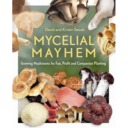 Mycelial Mayhem: Growing Mushrooms for Fun, Profit and Companion Planting - Paperback