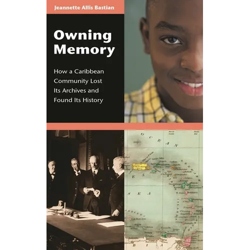 Owning Memory: How a Caribbean Community Lost Its Archives and Found Its History - Hardcover