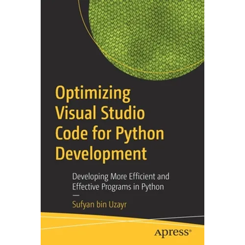 Optimizing Visual Studio Code for Python Development: Developing More Efficient and Effective Programs in Python - Paperback