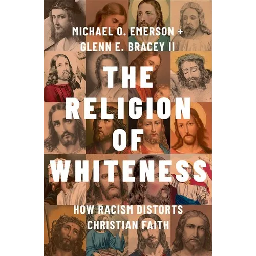 The Religion of Whiteness: How Racism Distorts Christian Faith - Hardcover
