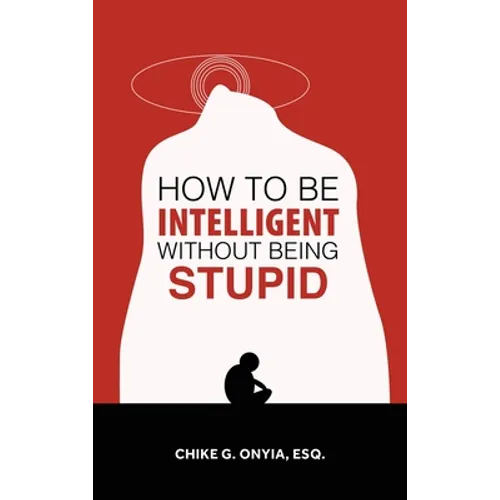 How to Be Intelligent Without Being Stupid - Hardcover