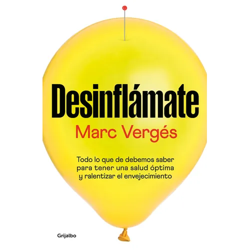Desinflámate: Todo Lo Que Debes Saber Para Tener Una Salud Óptima Y Ralentizar El Envejecimiento / De-Bloat Yourself: Everything You Need to Know to H - Paperback