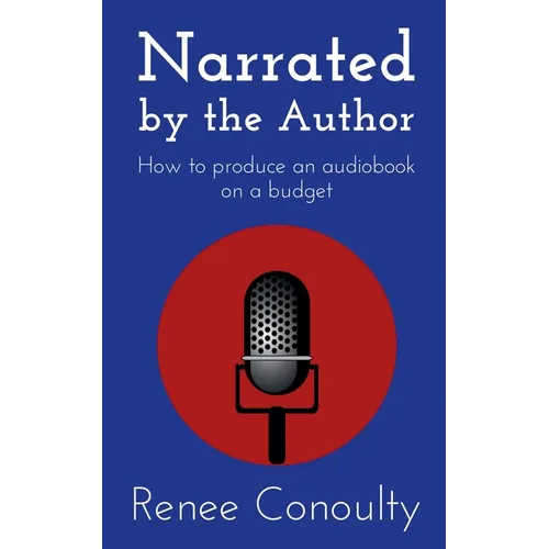 Narrated by the Author: How to Produce an Audiobook on a Budget - Paperback
