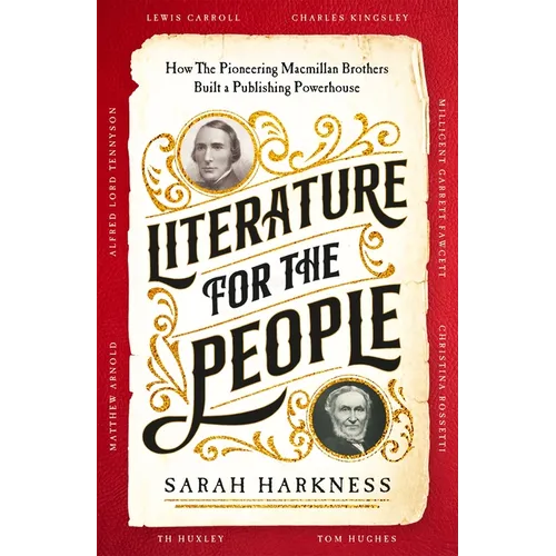 Literature for the People: How The Pioneering Macmillan Brothers Built a Publishing Powerhouse - Hardcover