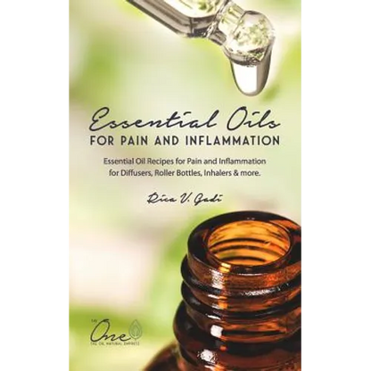 Essential Oils for Pain and Inflammation: Essential Oil Recipes for Pain and Inflammation for Diffusers, Roller Bottles, Inhalers & More. - Paperback