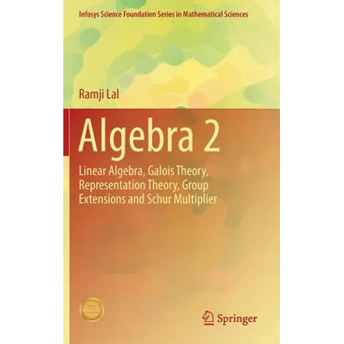 Algebra 2: Linear Algebra, Galois Theory, Representation Theory, Group Extensions and Schur Multiplier - Hardcover