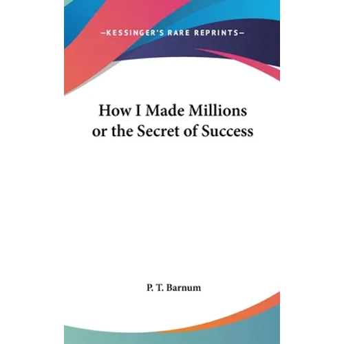 How I Made Millions or the Secret of Success - Hardcover