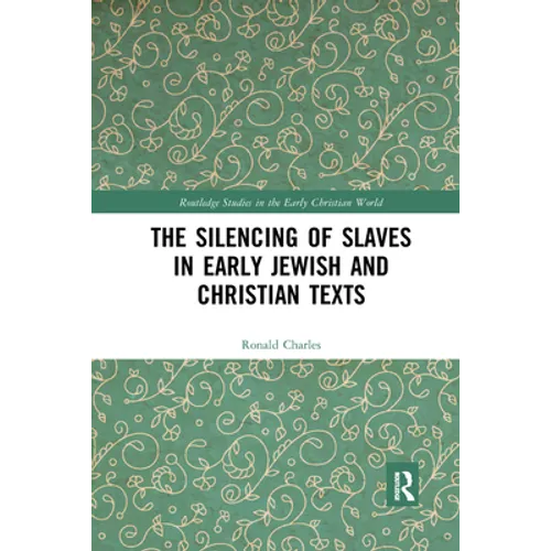 The Silencing of Slaves in Early Jewish and Christian Texts - Paperback