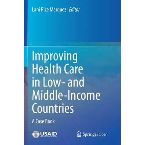 Improving Health Care in Low- And Middle-Income Countries: A Case Book - Paperback