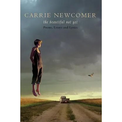 The Beautiful Not Yet: Poems, Essays and Lyrics - Paperback