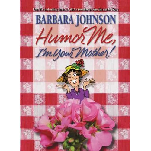 Humor Me, I'm Your Mother: Finding the Funny in Motherhood - Paperback