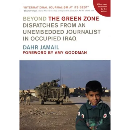 Beyond the Green Zone: Dispatches from an Unembedded Journalist in Occupied Iraq - Paperback
