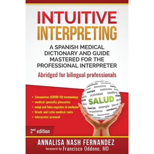 Intuitive Interpreting: A Spanish Medical Dictionary and Guide Mastered for the Professional Interpreter - Paperback