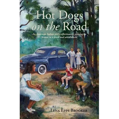 Hot Dogs On The Road: An American Indian girl's reflections on growing up brown in a black and white world - Paperback