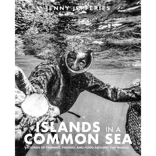 Islands in a Common Sea: Stories of Farming, Fishing, and Food Around the World - Hardcover