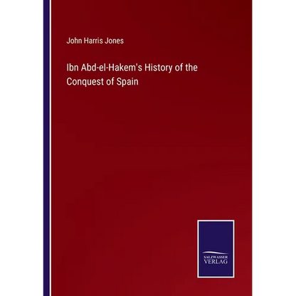 Ibn Abd-el-Hakem's History of the Conquest of Spain - Paperback