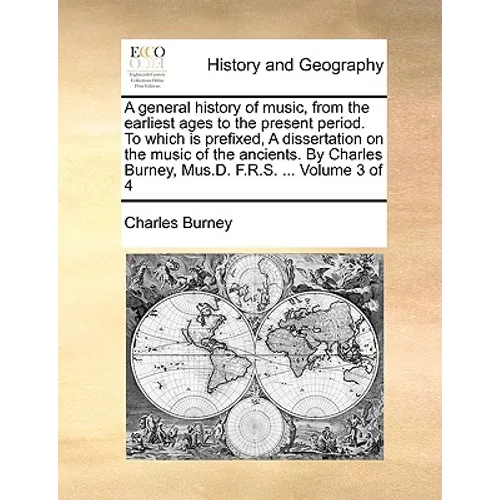 A general history of music, from the earliest ages to the present period. To which is prefixed, A dissertation on the music of the ancients. By Charle - Paperback