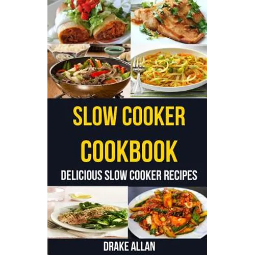 Slow Cooker Cookbook: Delicious Slow Cooker Recipes - Paperback