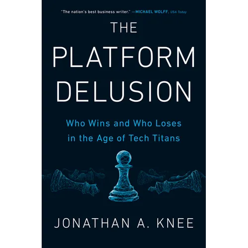 The Platform Delusion: Who Wins and Who Loses in the Age of Tech Titans - Hardcover