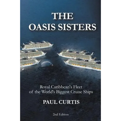 The Oasis Sisters: Royal Caribbean's Fleet of the World's Biggest Cruise Ships - Paperback