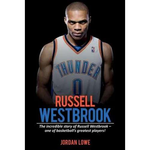 Russell Westbrook: The incredible story of Russell Westbrook-one of basketball's greatest players! - Paperback