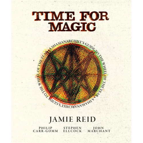 Time for Magic: A Shamanarchist's Guide to the Wheel of the Year - Hardcover