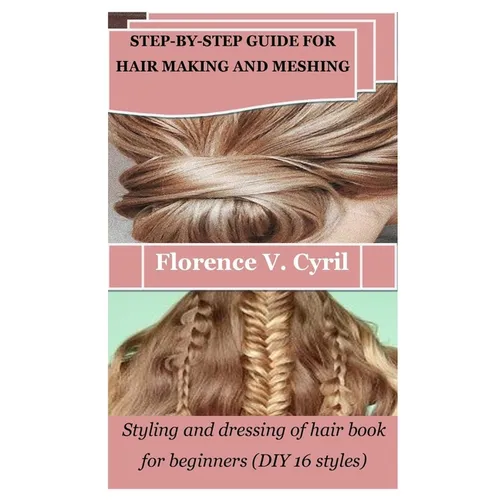 Step-By-Step Guide for Hair Making and Meshing: Styling and dressing of hair book for beginners (DIY 16 styles) - Paperback