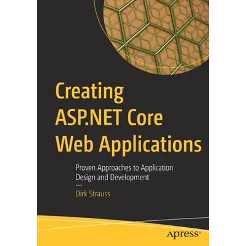 Creating ASP.NET Core Web Applications: Proven Approaches to Application Design and Development - Paperback