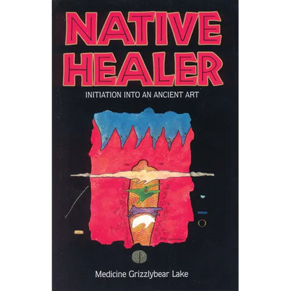 Native Healer: Initiation Into an Ancient Art - Paperback