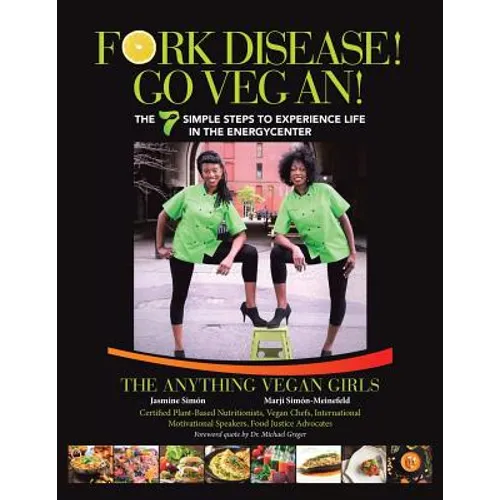 Fork Disease! Go Vegan!: The 7 Simple Steps to Experience Life in the EnerGyCENTER - Paperback