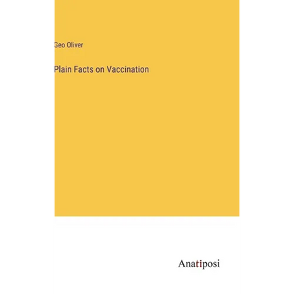 Plain Facts on Vaccination - Hardcover