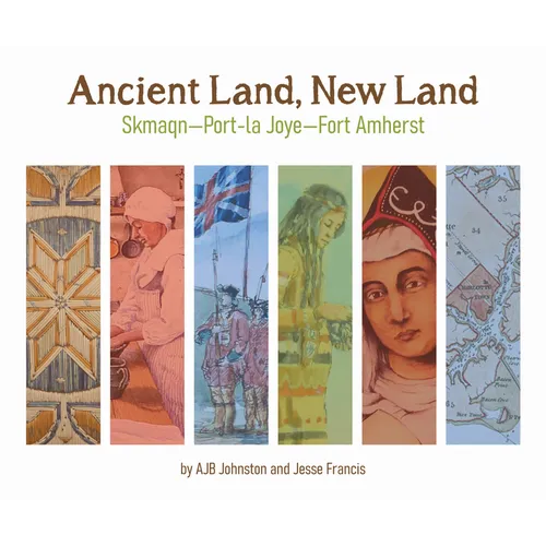 Ancient Land, New Land: Skmaqn - Port-La-Joye - Fort Amherst National Historic Site of Canada - Paperback