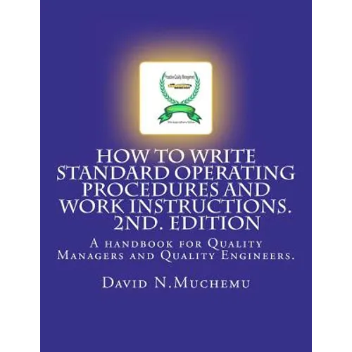 How to write standard operating procedures and work Instructions.2ND EDITION: A handbook for Quality Managers and Quality Engineers. - Paperback