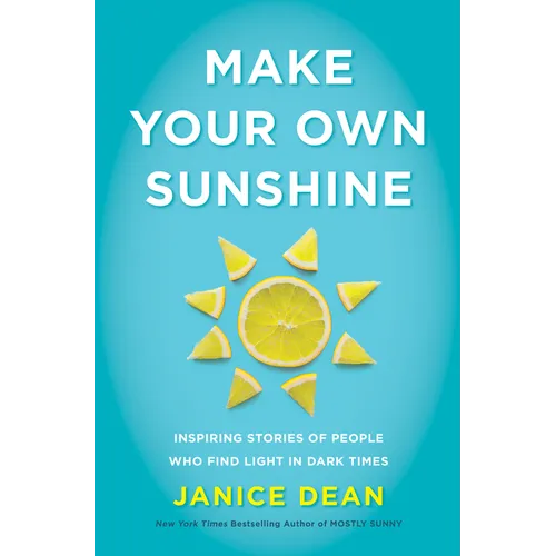 Make Your Own Sunshine: Inspiring Stories of People Who Find Light in Dark Times - Hardcover