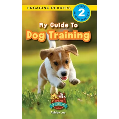 My Guide to Dog Training: Speak to Your Pet (Engaging Readers, Level 2) - Hardcover