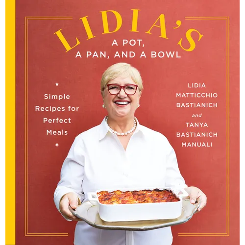 Lidia's a Pot, a Pan, and a Bowl: Simple Recipes for Perfect Meals: A Cookbook - Hardcover