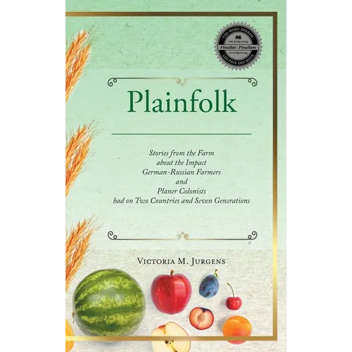 Plainfolk: Stories from the Farm about the Impact German-Russian Farmers and Planer Colonists had on Two Countries and Seven Generations - Hardcover