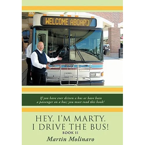 Hey, I'm Marty. I Drive the Bus! Book II: If You Have Ever Driven a Bus or Have Been a Passenger on a Bus; You Must Read This Book! - Paperback