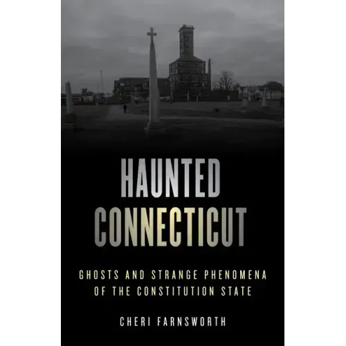 Haunted Connecticut: Ghosts and Strange Phenomena of the Constitution State - Paperback