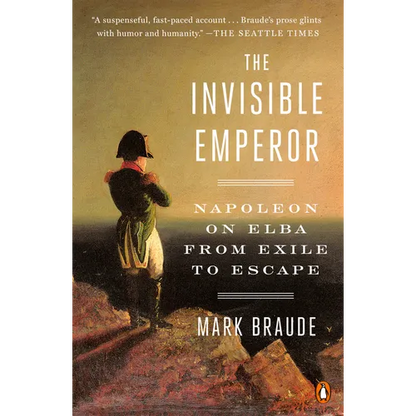 The Invisible Emperor: Napoleon on Elba from Exile to Escape - Paperback