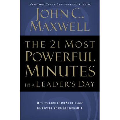 The 21 Most Powerful Minutes in a Leader's Day: Revitalize Your Spirit and Empower Your Leadership - Paperback