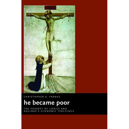 He Became Poor: The Poverty of Christ and Aquinas's Economic Teachings - Paperback