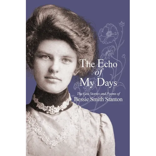 The Echo of My Days: The Lost Stories and Poems of Bessie Smith Stanton - Paperback